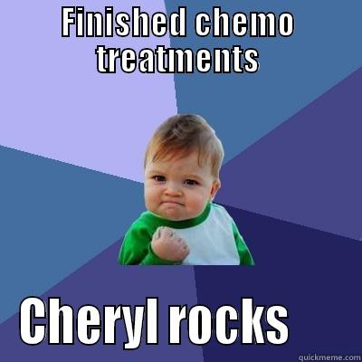 Cheryl Petrucci - FINISHED CHEMO TREATMENTS CHERYL ROCKS      Success Kid