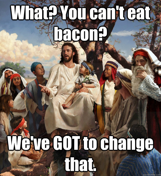 What? You can't eat bacon? We've GOT to change that.  