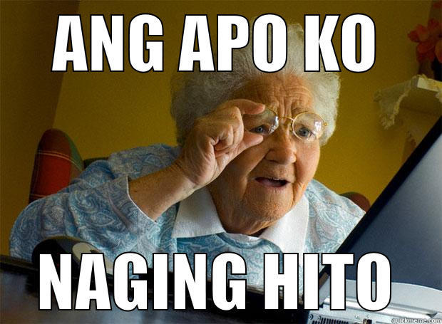 ANG APO KO NAGING HITO Grandma finds the Internet