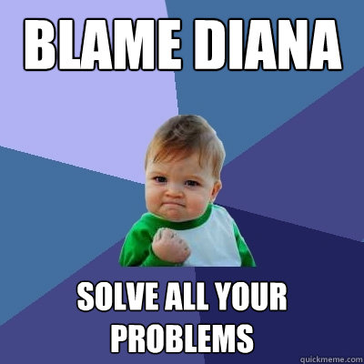 Blame diana solve all your problems  Success Kid