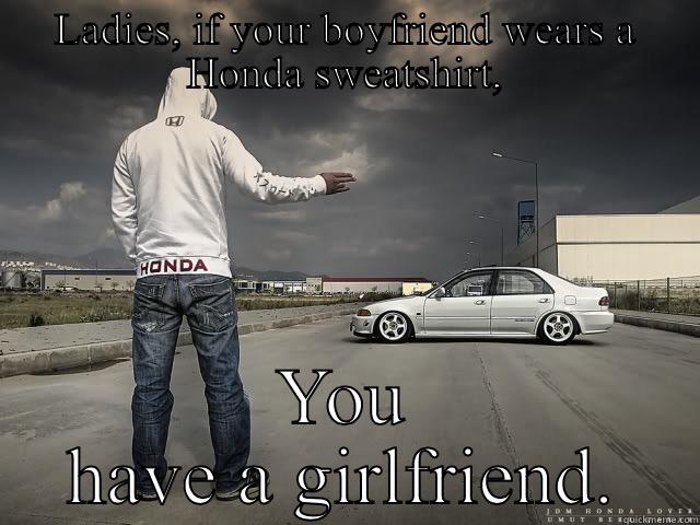 Hondas lol - LADIES, IF YOUR BOYFRIEND WEARS A HONDA SWEATSHIRT, YOU HAVE A GIRLFRIEND. Misc