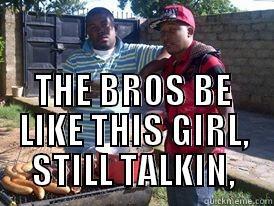  THE BROS BE LIKE THIS GIRL, STILL TALKIN, Misc