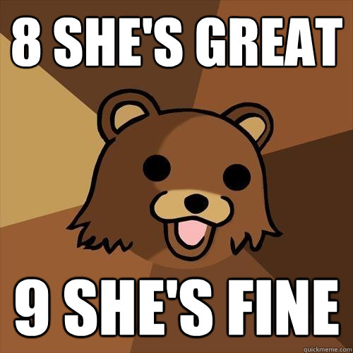 8 she's great 9 she's fine  Pedobear