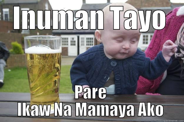 INUMAN TAYO PARE IKAW NA MAMAYA AKO drunk baby