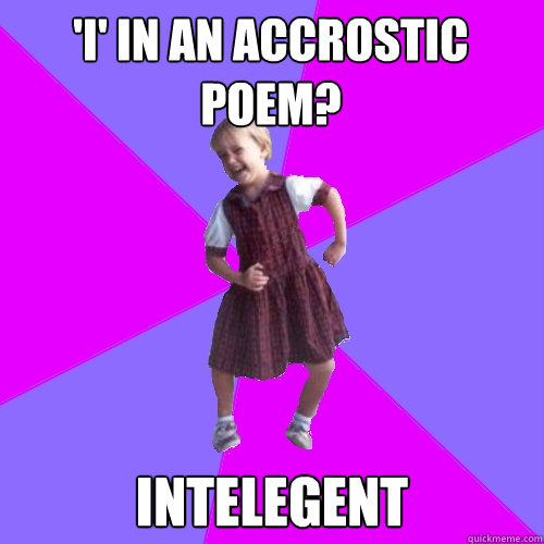 'I' in an Accrostic poem? intelegent  Socially awesome kindergartener