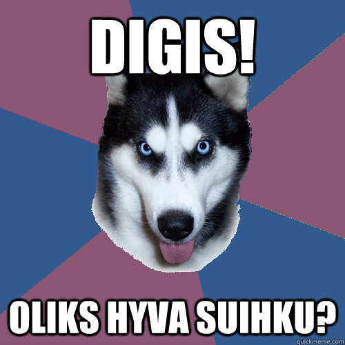 digis! oliks hyva suihku?  Creeper Canine