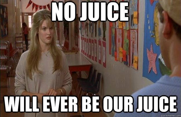 No juice will ever be our juice - No juice will ever be our juice  Misc