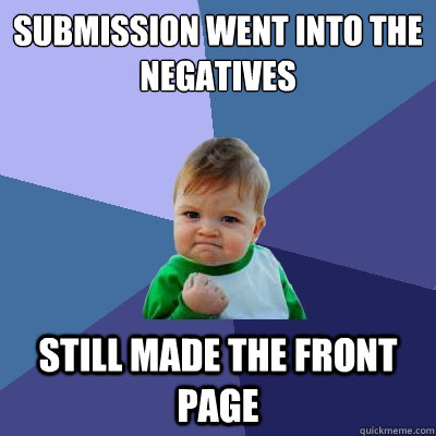 submission went into the negatives still made the front page  Success Kid