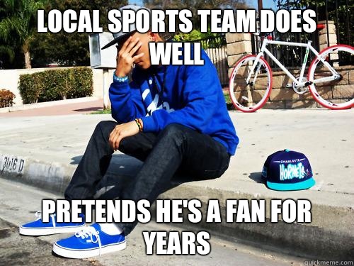 Local sports team does well Pretends he's a fan for years  Sad Hypebeast