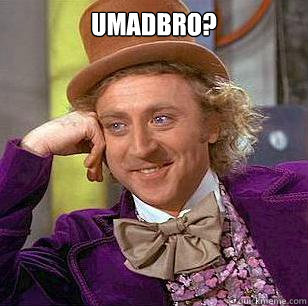 uMadbro?   Condescending Wonka