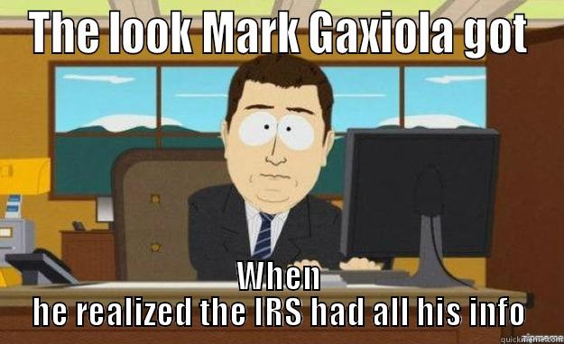 Marks bad day - THE LOOK MARK GAXIOLA GOT WHEN HE REALIZED THE IRS HAD ALL HIS INFO aaaand its gone