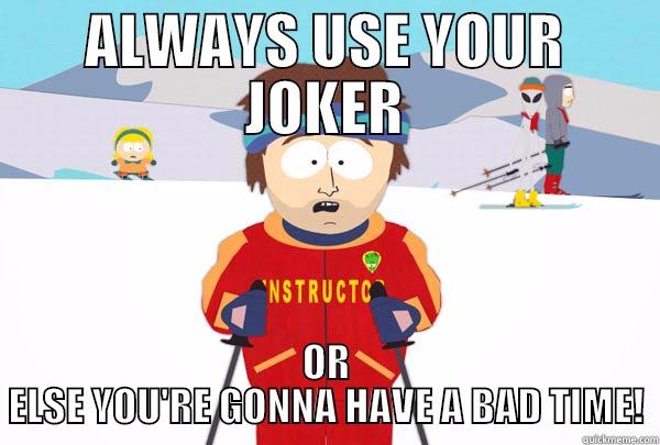 ALWAYS USE YOUR JOKER OR ELSE YOU'RE GONNA HAVE A BAD TIME! Super Cool Ski Instructor