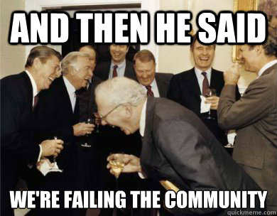 And then he said  We're failing the community - And then he said  We're failing the community  Laughing Rich People