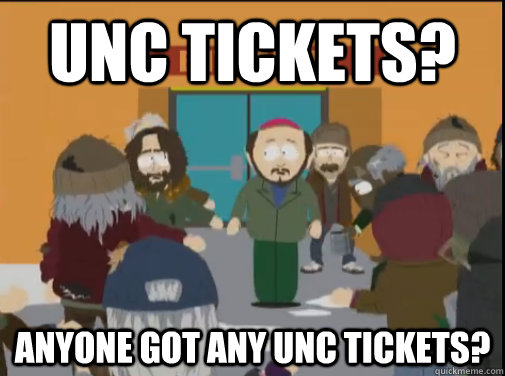 UNC Tickets? Anyone got any UNC tickets? - UNC Tickets? Anyone got any UNC tickets?  Misc