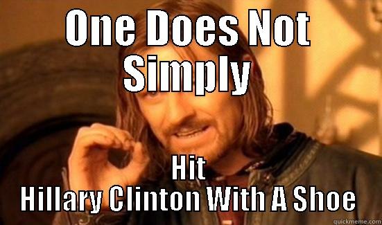 ONE DOES NOT SIMPLY HIT HILLARY CLINTON WITH A SHOE Boromir