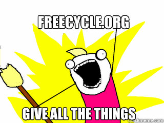 Freecycle.org Give all the things  All The Things