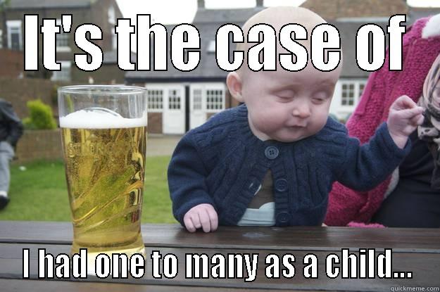 Dan da man! - IT'S THE CASE OF I HAD ONE TO MANY AS A CHILD... drunk baby