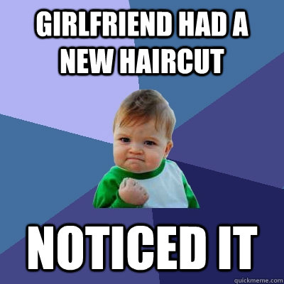 Girlfriend had a new haircut Noticed it  Success Kid