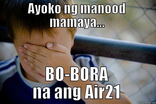 AYOKO NG MANOOD MAMAYA... BO-BORA NA ANG AIR21 Confession kid