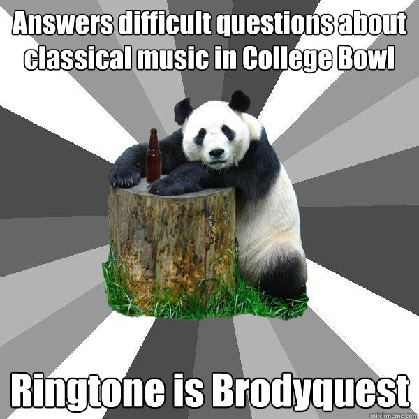 Answers difficult questions about classical music in College Bowl Ringtone is Brodyquest  Pickup-Line Panda