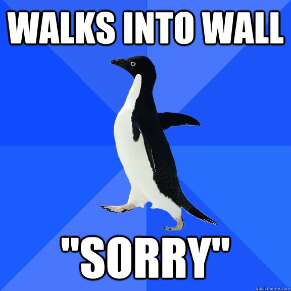 Walks into wall 