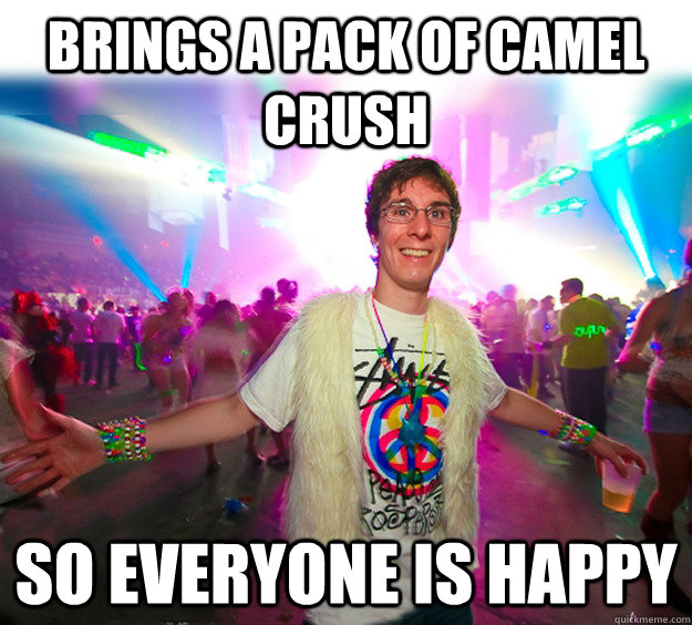 Brings a pack of camel crush so everyone is happy  Good Guy Raver