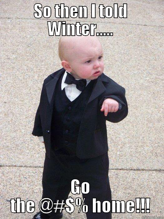 Mafia baby tells off Winter - SO THEN I TOLD WINTER..... GO THE @#$% HOME!!! Baby Godfather