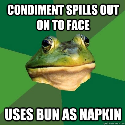 condiment spills out on to face uses bun as napkin  Foul Bachelor Frog