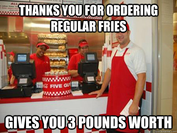 thanks you for ordering regular fries gives you 3 pounds worth  