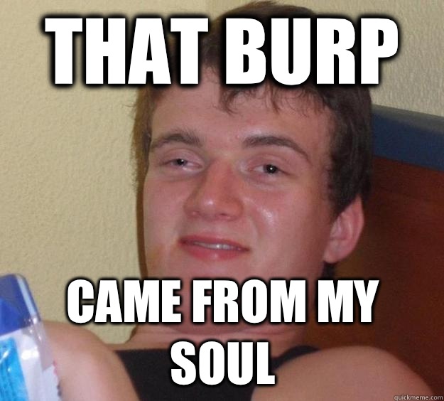 That burp  Came From my soul - That burp  Came From my soul  10 Guy