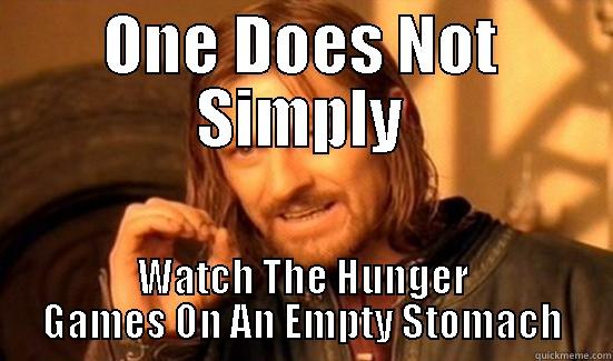 ONE DOES NOT SIMPLY WATCH THE HUNGER GAMES ON AN EMPTY STOMACH Boromir