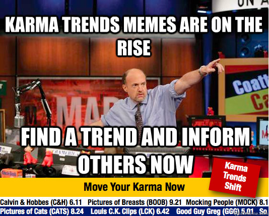 Karma Trends memes are on the rise find a trend and inform others now - Karma Trends memes are on the rise find a trend and inform others now  Mad Karma with Jim Cramer