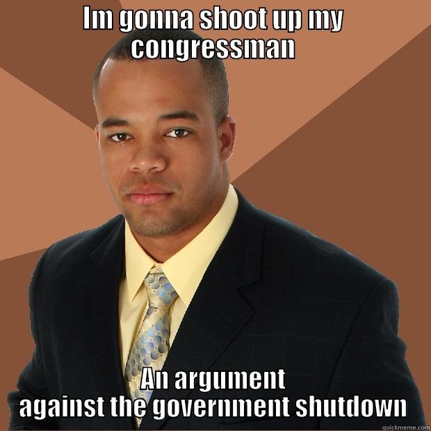 Intersetingly cool - IM GONNA SHOOT UP MY CONGRESSMAN AN ARGUMENT AGAINST THE GOVERNMENT SHUTDOWN Successful Black Man