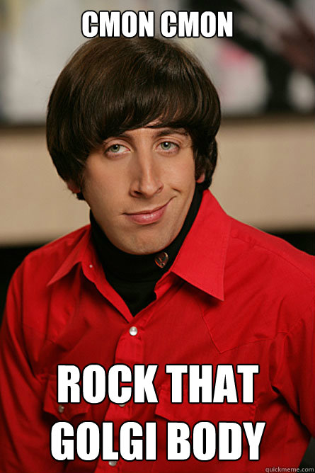 cmon cmon rock that golgi body  Pickup Line Scientist