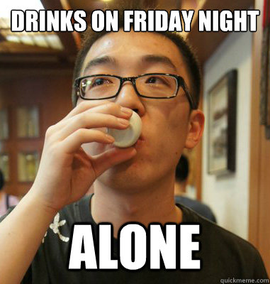 drinks on friday night alone - drinks on friday night alone  Denial Dear