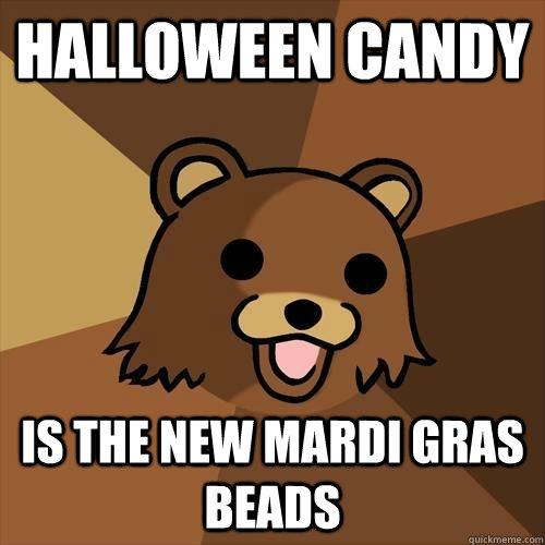 Halloween candy is the new mardi gras beads  Pedobear