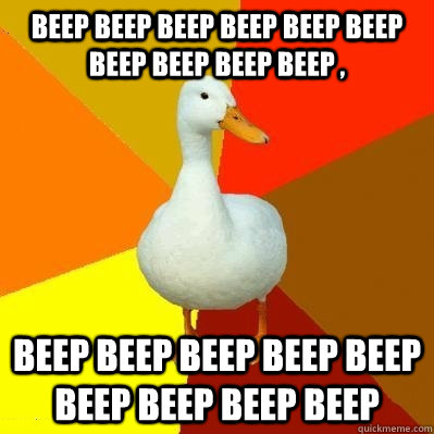 BEEP BEEP BEEP BEEP BEEP BEEP BEEP BEEP BEEP BEEP , BEEP BEEP BEEP BEEP BEEP BEEP BEEP BEEP BEEP   Tech Impaired Duck