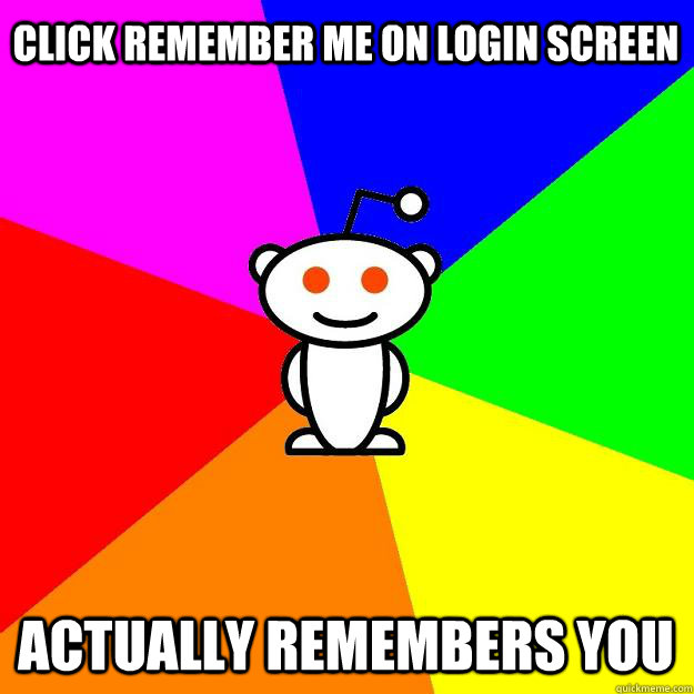 Click Remember Me on login screen Actually remembers you  Reddit Alien