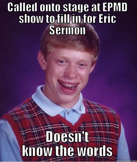 CALLED ONTO STAGE AT EPMD SHOW TO FILL IN FOR ERIC SERMON DOESN'T KNOW THE WORDS Bad Luck Brian