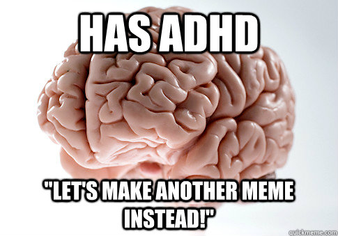 Has ADHD 