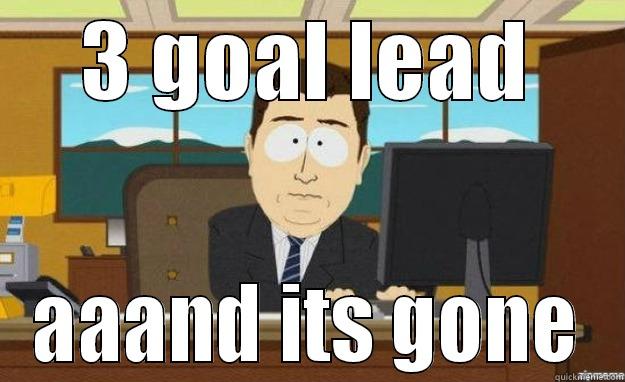 3 GOAL LEAD AAAND ITS GONE aaaand its gone