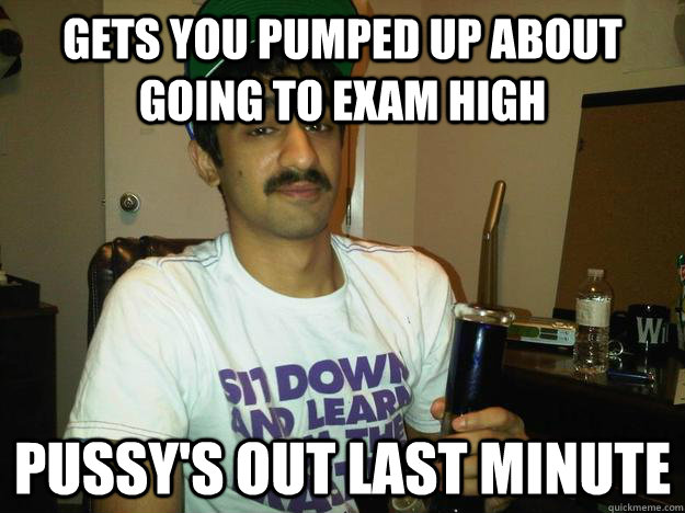 gets you pumped up about going to exam high pussy's out last minute   