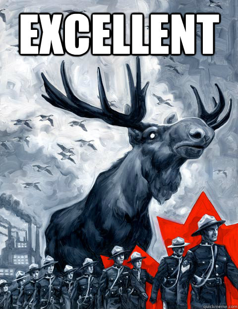 Excellent   Vindictive Canadian Moose Overlord