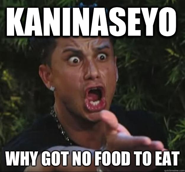 KANINASEYO WHY GOT NO FOOD TO EAT  Pauly D