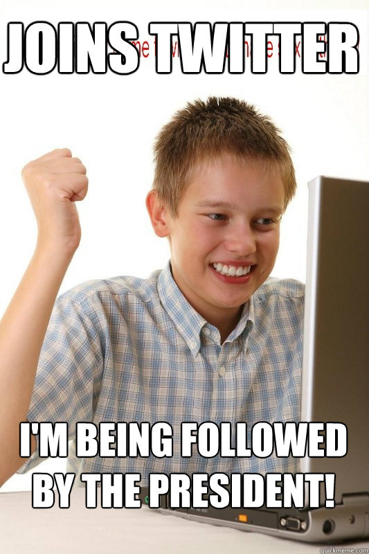 joins twitter i'm being followed by the president! - joins twitter i'm being followed by the president!  First Day On Internet Kid