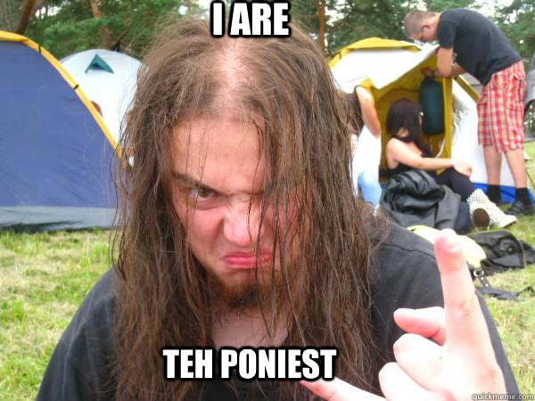 I ARE TEH PONIEST - I ARE TEH PONIEST  angry metalhead