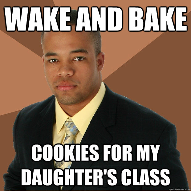 Wake and bake Cookies for my daughter's class - Wake and bake Cookies for my daughter's class  Successful Black Man