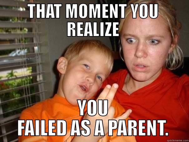 THAT MOMENT YOU REALIZE YOU FAILED AS A PARENT. Misc