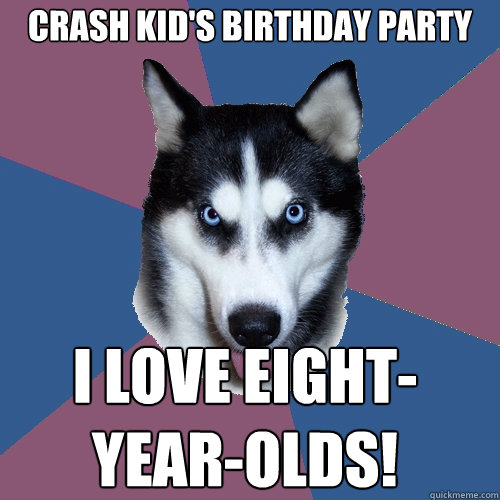 I LOVE EIGHT-YEAR-OLDS! crash kid's birthday party  Creeper Canine