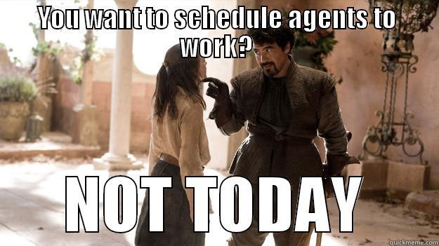 What TLC is like to Wescher - YOU WANT TO SCHEDULE AGENTS TO WORK? NOT TODAY Arya not today